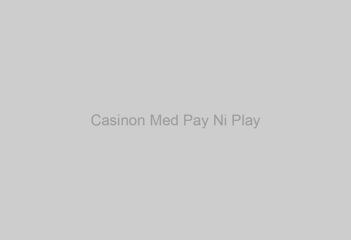 Casinon Med Pay Ni Play